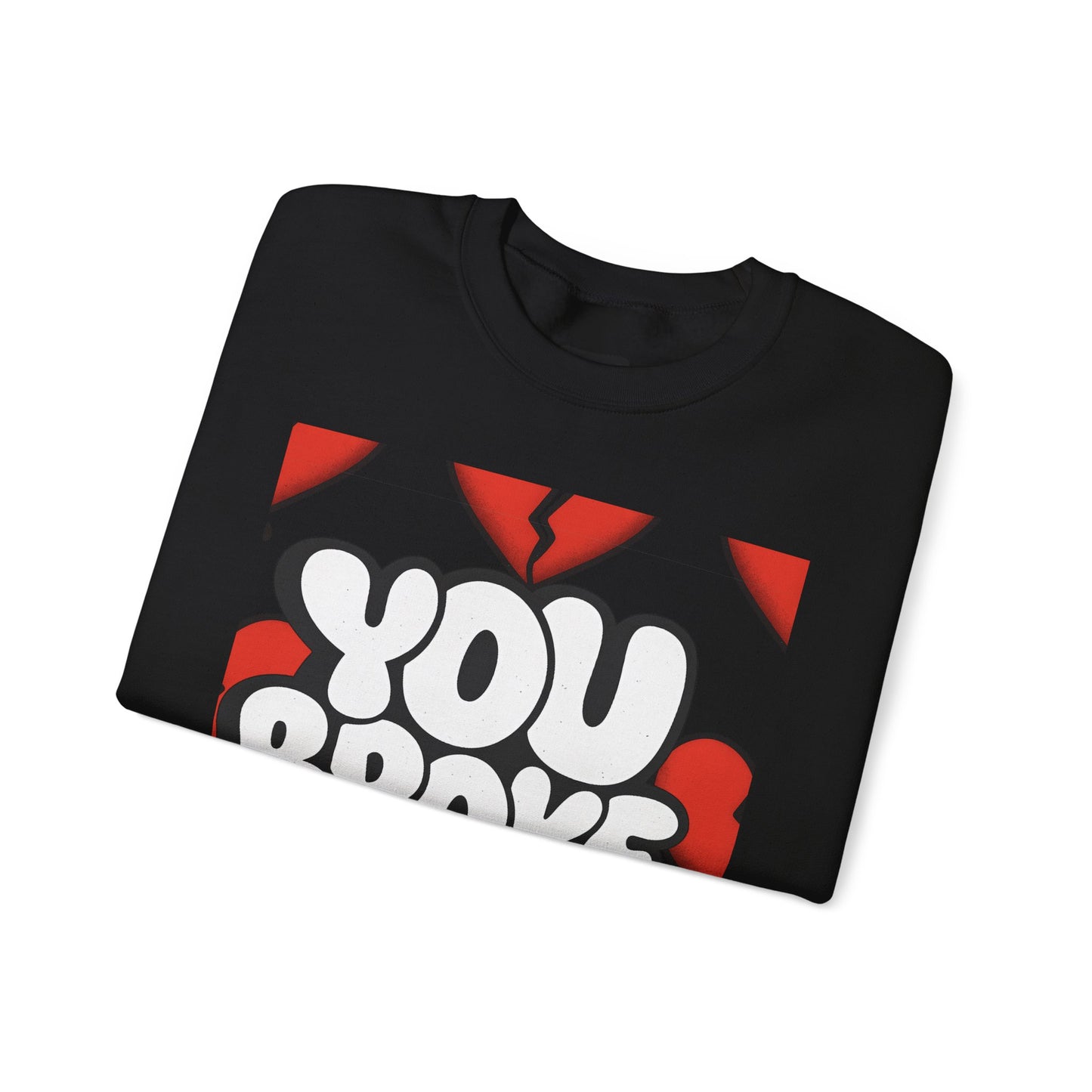 You Broke & I'm Up Sweatshirt