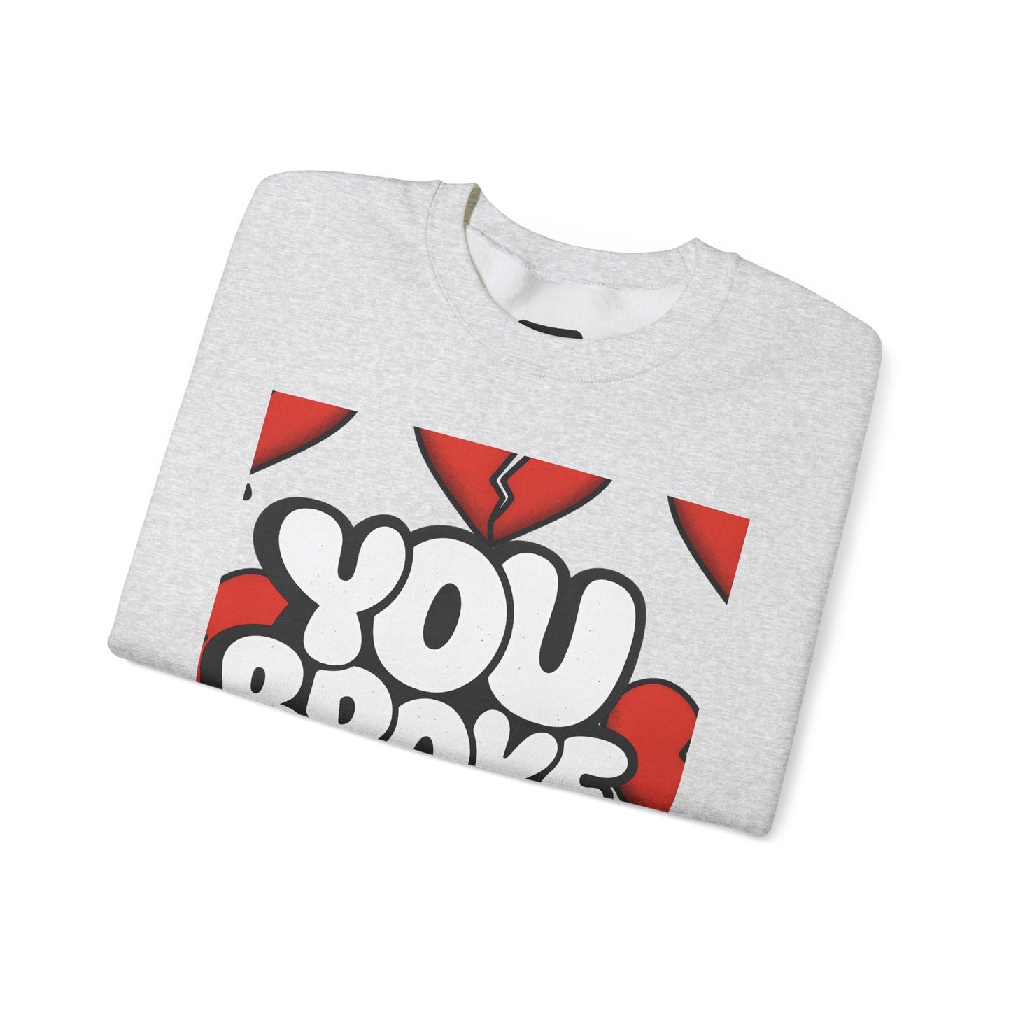 You Broke & I'm Up Sweatshirt